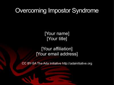 Overcoming Impostor Syndrome  [Your name] [Your title] [Your affiliation] [Your email address]