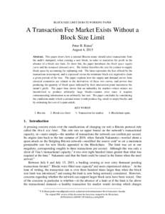 BLOCK SIZE LIMIT DEBATE WORKING PAPER  A Transaction Fee Market Exists Without a Block Size Limit Peter R. Rizun† August 4, 2015