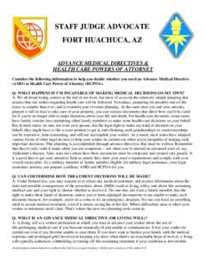 STAFF JUDGE ADVOCATE FORT HUACHUCA, AZ ADVANCE MEDICAL DIRECTIVES & HEALTH CARE POWERS OF ATTORNEY Consider the following information to help you decide whether you need an Advance Medical Directive (AMD) or Health Care 
