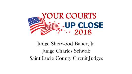 Judge Sherwood Bauer, Jr. Judge Charles Schwab Saint Lucie County Circuit Judges FAMILY LAW 101
