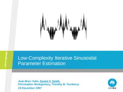 Low-Complexity Iterative Sinusoidal Parameter Estimation Jean-Marc Valin, Daniel V. Smith, Christopher Montgomery, Timothy B. Terriberry 19 December 2007