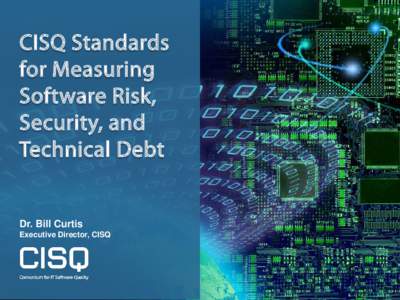 CISQ Standards for Measuring Software Risk, Security, and Technical Debt