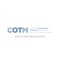 Code of Ethics Resources 2011  Table of Contents Purpose of the Code of Ethics Background on the Code of Ethics Responsibilities of Therapists