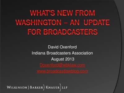 David Oxenford Indiana Broadcasters Association August[removed]removed] www.broadcastlawblog.com