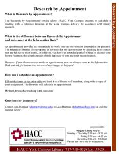 What is Research by Appointment? The Research by Appointment service allows HACC York Campus students to schedule a meeting with a reference librarian at the York Campus Library for assistance with library research.  Wha