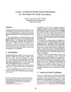 Leases: An Efficient Fault-Tolerant Mechanism for Distributed File Cache Consistency Cary G. Gray and David R. Cheriton Computer Science Department !3tanford University