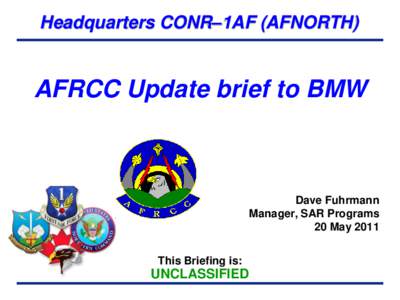 Headquarters CONR–1AF (AFNORTH)  AFRCC Update brief to BMW Dave Fuhrmann Manager, SAR Programs