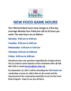The YAN Food Bank hours have change to a five day coverage Monday thru Friday but still at 32 hours per week. The new hours are as follows: Should you have any questions regarding the changes please free to contact Lavin