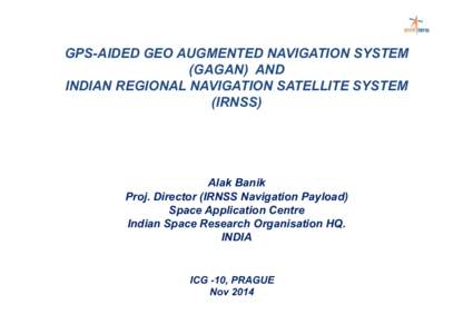   GPS-AIDED GEO AUGMENTED NAVIGATION SYSTEM (GAGAN) AND INDIAN REGIONAL NAVIGATION SATELLITE SYSTEM (IRNSS)