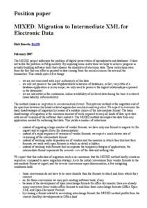 Position paper MIXED: Migration to Intermediate XML for Electronic Data Dirk Roorda, DANS February 2007 The MIXED project addresses the problem of digital preservation of spreadsheets and databases. It does