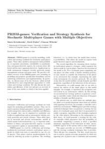 Software Tools for Technology Transfer manuscript No. (will be inserted by the editor) PRISM-games: Verification and Strategy Synthesis for Stochastic Multi-player Games with Multiple Objectives Marta Kwiatkowska1 , Davi