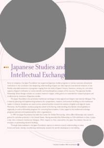 Japanese Studies and Intellectual Exchange Since its inception, the Japan Foundation has supported Japanese studies programs in various overseas educational institutions in the conviction that deepening understanding of 