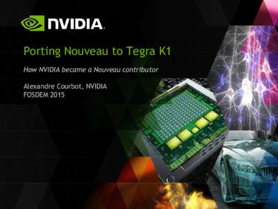 Porting Nouveau to Tegra K1 How NVIDIA became a Nouveau contributor Alexandre Courbot, NVIDIA FOSDEM 2015  The Story So Far...